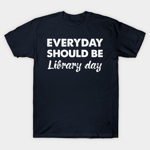 Every Day Should Be Library Day T-Shirt by sanavoc